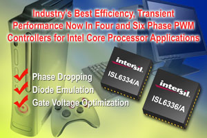 Intersil ISL6334, ISL6334A and ISL6336, ISL6336A Also Save Cost And Space By Providing Phase Dropping, Diode Emulation and Gate Voltage Optimization for VR11, VR11.1 Intel-based Servers, Desktops, Workstations, Gaming Applications